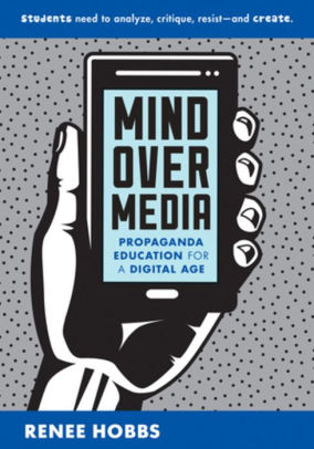 Book cover for Mind Over Media: Propaganda Education for a Digital Age by Renee Hobbs. A hand holds a smartphone.