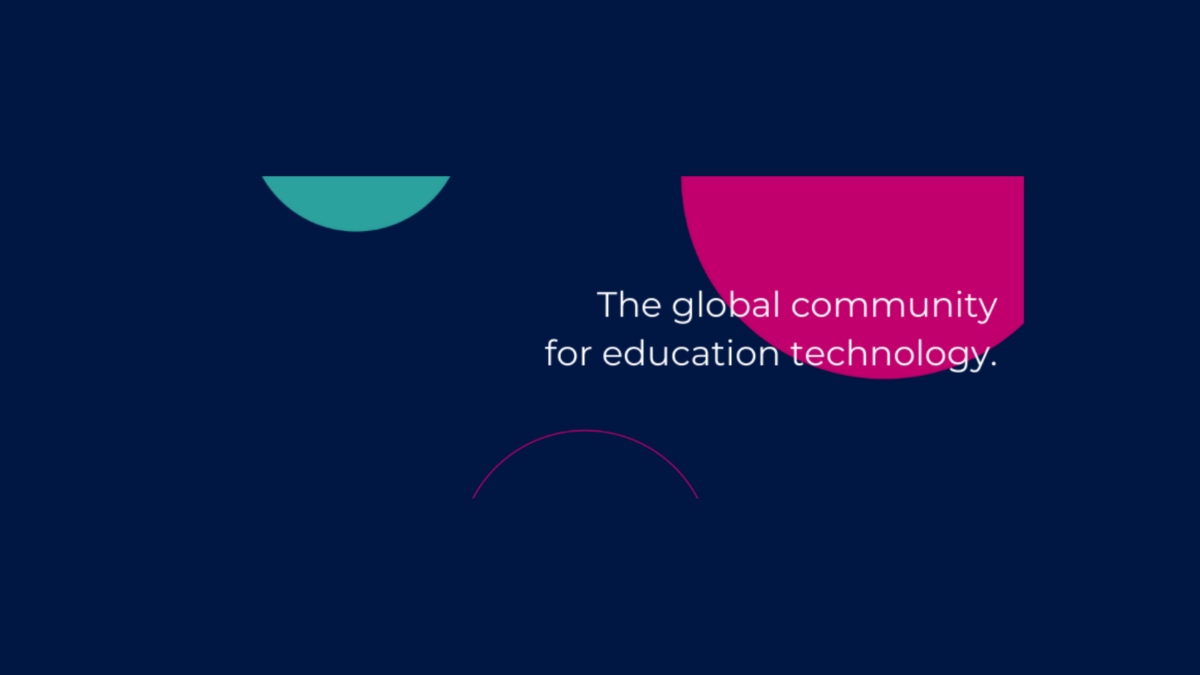 The global community for education technology. Text on a dark blue background with pink and teal shapes.