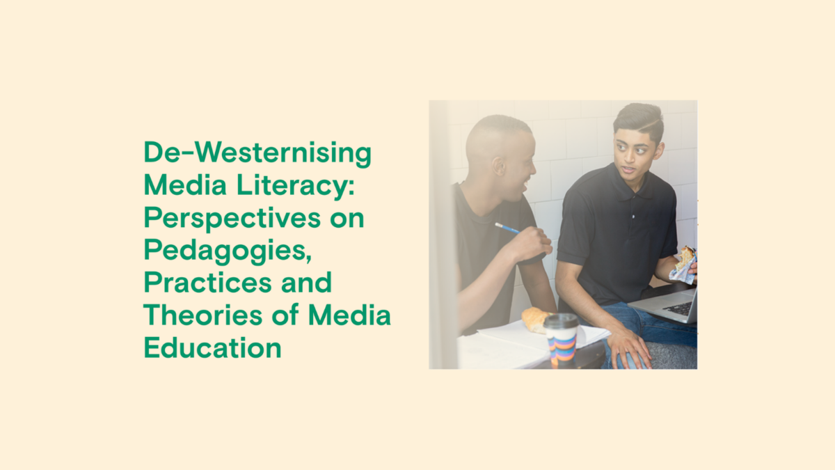 De-Westernising Media Literacy: Perspectives on Pedagogies, Practices and Theories of Media Education