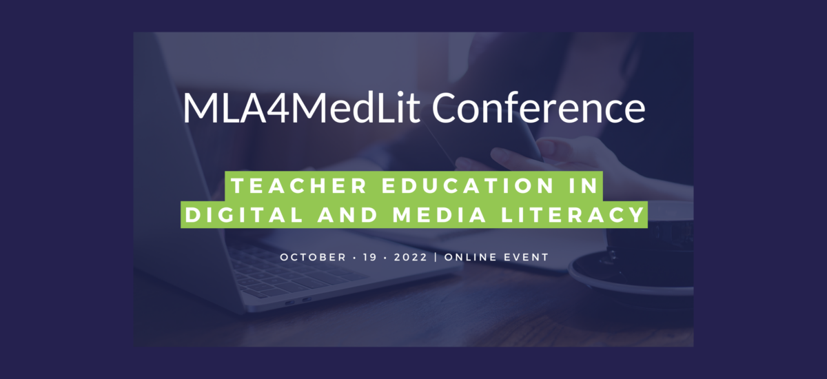 MLA4MedLit Conference: Teacher Education in Digital and Media Literacy. October 19, 2022. Online event.