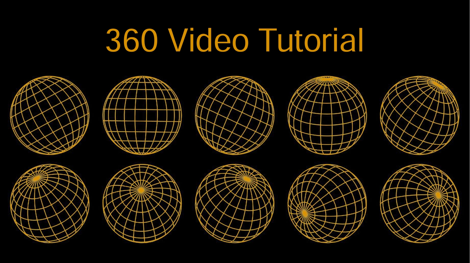 360 Video Tutorial text above ten wireframe globes in two rows on a black background